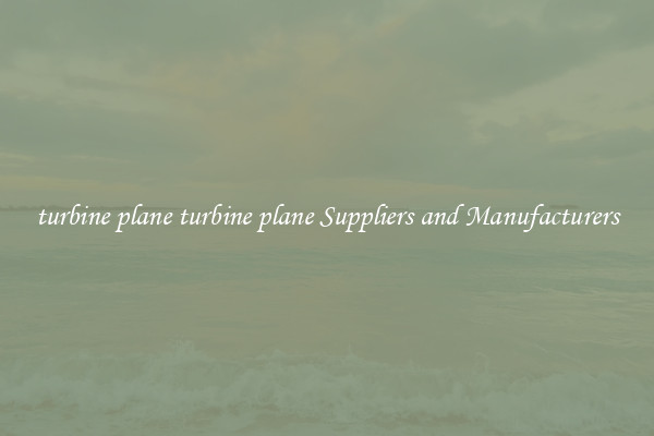 turbine plane turbine plane Suppliers and Manufacturers