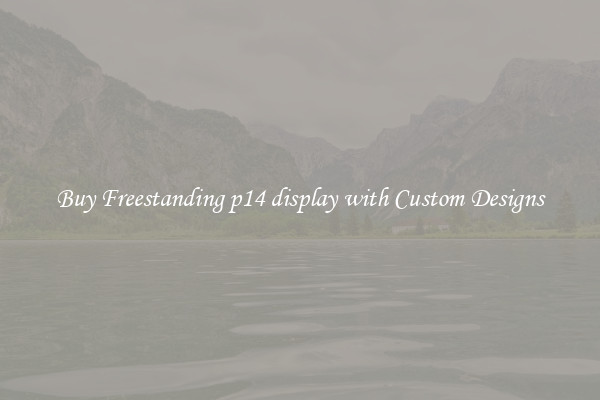 Buy Freestanding p14 display with Custom Designs