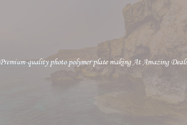 Premium-quality photo polymer plate making At Amazing Deals
