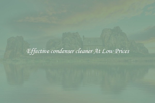 Effective condenser cleaner At Low Prices