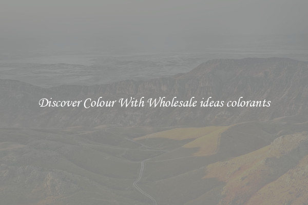 Discover Colour With Wholesale ideas colorants