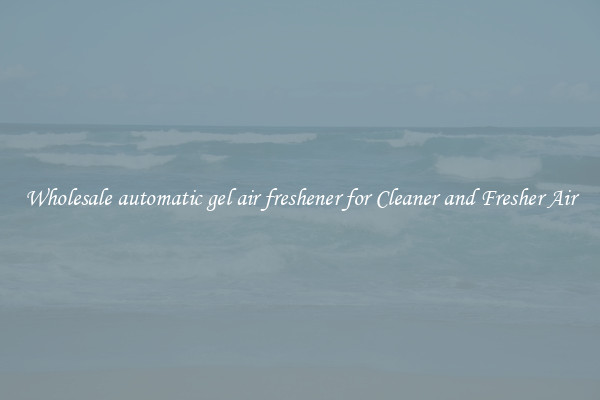 Wholesale automatic gel air freshener for Cleaner and Fresher Air