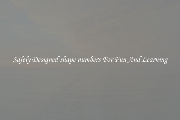Safely Designed shape numbers For Fun And Learning