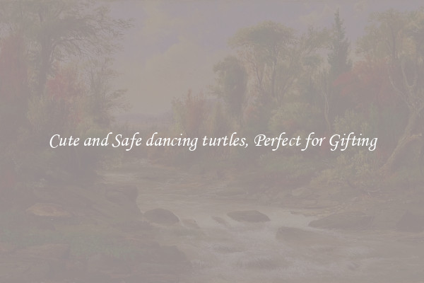 Cute and Safe dancing turtles, Perfect for Gifting