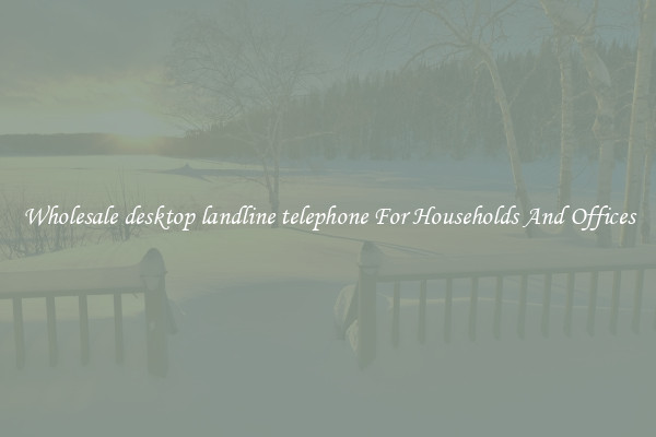 Wholesale desktop landline telephone For Households And Offices
