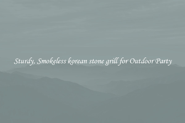 Sturdy, Smokeless korean stone grill for Outdoor Party