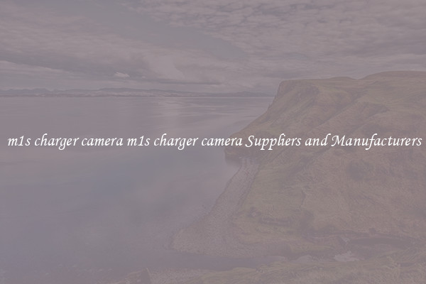 m1s charger camera m1s charger camera Suppliers and Manufacturers