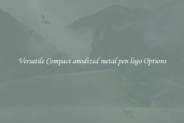 Versatile Compact anodized metal pen logo Options