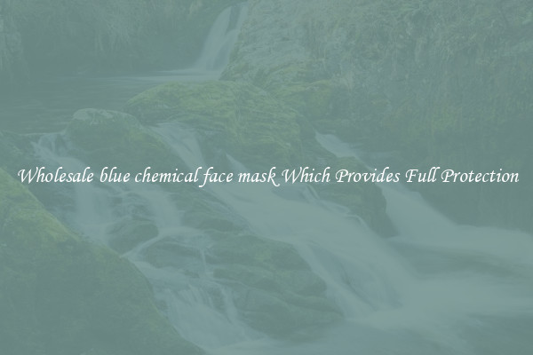 Wholesale blue chemical face mask Which Provides Full Protection