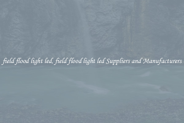 field flood light led, field flood light led Suppliers and Manufacturers