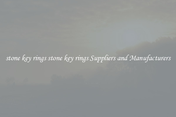 stone key rings stone key rings Suppliers and Manufacturers