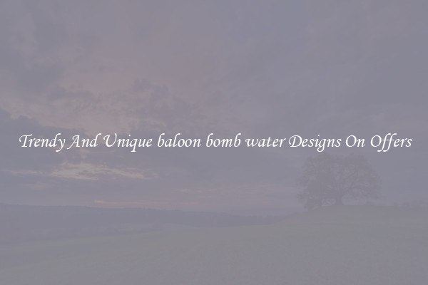 Trendy And Unique baloon bomb water Designs On Offers